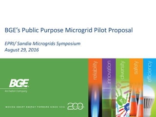 BGE’s Public Purpose Microgrid Pilot Proposal
EPRI/ Sandia Microgrids Symposium
August 29, 2016
 