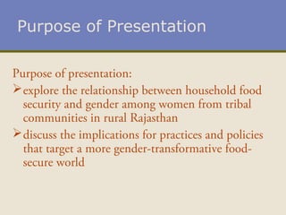 Purpose of Presentation
Purpose of presentation:
explore the relationship between household food
security and gender amon...