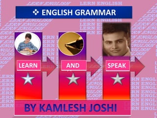 ENGLISH GRAMMAR
LEARN AND SPEAK
 