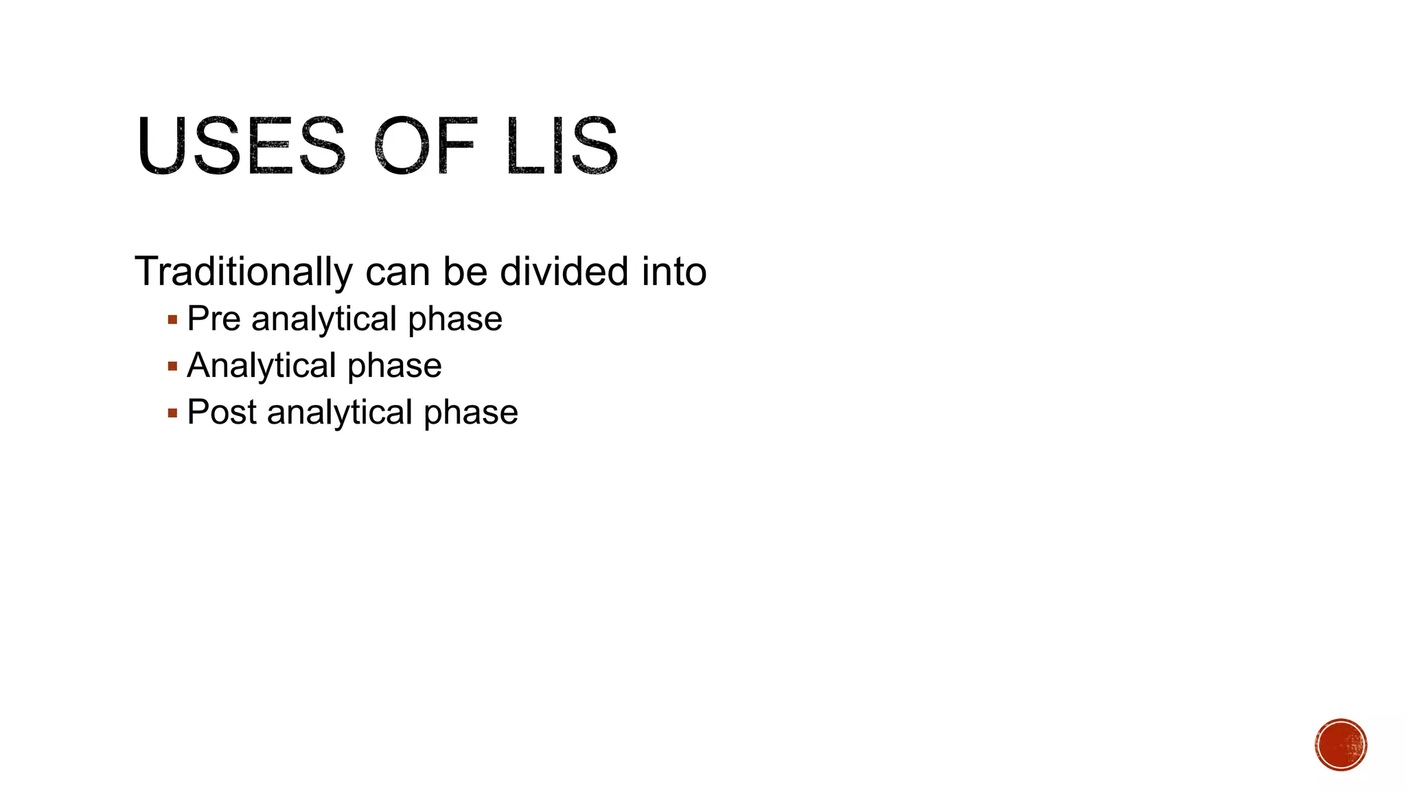 Traditionally can be divided into
 Pre analytical phase
 Analytical phase
 Post analytical phase
 