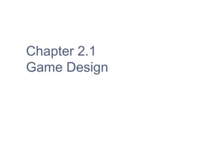 Chapter 2.1
Game Design
 