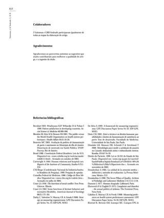 612
Referências bibliográficas
Bernhart MH, Wiadnyana IGP, Wihardjo H & Pohan I
1999. Patient satisfaction in developing countries. So-
cial Science & Medicine 48:989-996.
Blendon RJ, Kim M & Benson JM 2001. The public versus
the World Health Organization on health system per-
formance. Health Affairs 20(3):10-20.
Boaretto MC 2003. Avaliação da política de humanização
do parto e nascimento no Município do Rio de Janeiro.
Dissertação de mestrado em Saúde Pública. ENSP/
Fiocruz, Rio de Janeiro.
Brasil 1988. Constituição Federal Brasileira. Leis do SUS.
Disponível em <www.rebidia.org.br/noticias/saude/
rede8111.html>. Acessado em outubro de 2003.
Cartwright A 1964. Human relations and hospital care.
Reports of the Institute of Community Studies 9:251-
254.
CNI/Ibope (Confederação Nacional da Indústria/Institu-
to Brasileiro de Pesquisa), 1999. Pesquisa de opinião.
Conselho Federal de Medicina, 1988. Código de Ética Mé-
dica. Disponível em <www.cfm.org.br/codetic.htm>.
Acessado em julho de 2003.
Coser LA 1956. The functions of social conflict. Free Press.
Glencoe, Illinois.
Coser LA 1962. Some functions of deviant behavior and
normative flexibility. American Journal of Sociology
68(2):172-181.
Darby C, Valentine N, Murray CJL & Amala S 2000. Strat-
egy on measuring responsiveness. GPE Discussion Pa-
per Series: No. 23. EIP/GPE, WHO.
Colaboradores
J Vaitsman e GRB Andrade participaram igualmente de
todas as etapas da elaboração do artigo.
Agradecimentos
Agradecemos ao parecerista anônimo as sugestões que
muito contribuíram para melhorar a qualidade do arti-
go, e a sugestão do título.
De Silva A 1999. A framework for measuring responsive-
ness. GPE Discussion Paper Series No 32. EIP/GPE,
WHO.
Diniz CSG 2001. Entre a técnica e os direitos humanos; pos-
sibilidades e limites da humanização de assistência ao
parto. Tese de doutorado. Faculdade de Medicina,
Universidade de São Paulo, São Paulo.
Dinsdale GB, Manson DB, Schmidt F & Strickland T
2000. Metodologia para medir a satisfação do usuário
no Canadá: desfazendo mitos e redesenhando roteiros.
Brasília, ENAP, No 20.
Direito do Paciente, 1999. Lei no 10.241 do Estado de São
Paulo. Disponível em <www.mp.sp.gov.br/caocivel/
SaudePublica/legisla/Estadual/Lei%2010241-99%20
%20direitos%20do%20paciente.doc>. Acessado em
novembro de 2003.
Donabedian A 1984. La calidad de la atención médica –
definición y métodos de evaluación. La Prensa Mexi-
cana, México, D.F.
Donabedian A 1990. The Seven Pillars of Quality. Archives
of Pathology and Laboratory Medicine 114:1115-1118.
Dumont L 1977. Hommo Aeaqualis. Gallimard, Paris.
Ehrenreich B & English D 1973. Complaints and disorders
– the sexual politics of sickness. The Feminist Press,
Nova York.
Gakidou E, Murray CJL & Frenk J 2000. Measuring prefer-
ences on health system performance assessment. GPE
Discussion Paper Series: No 20. EIP/GPE, WHO.
Kloetzel K, Bertoni AM, Irazoqui MC, Campos VPG &
 