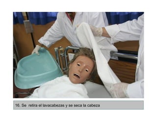 16. Se retira el lavacabezas y se seca la cabeza