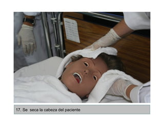17. Se seca la cabeza del paciente