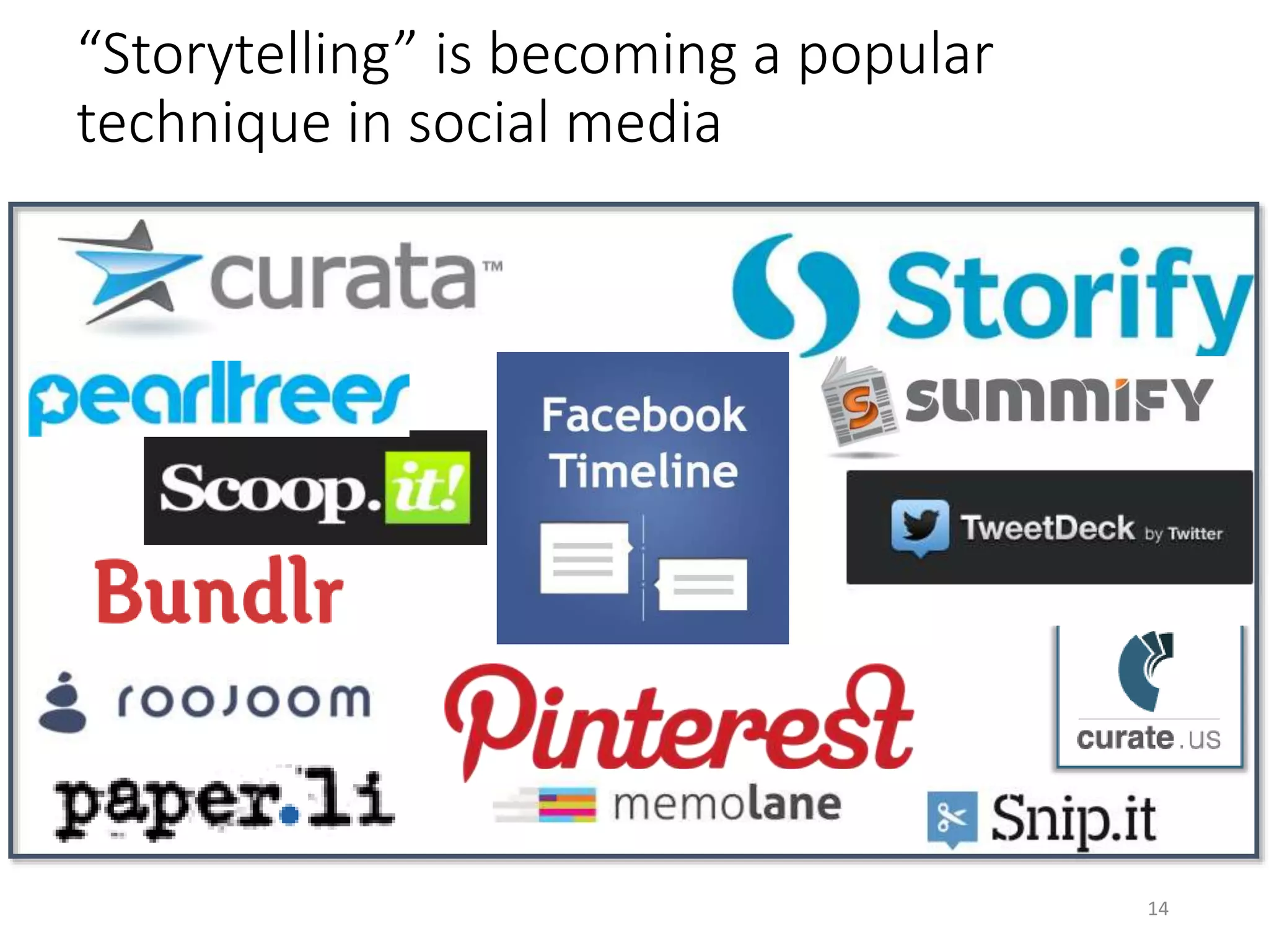 “Storytelling” is becoming a popular
technique in social media
14
 