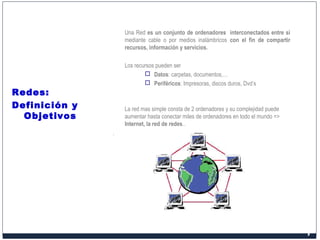 Redes:
Definición y
Objetivos
Una Red es un conjunto de ordenadores interconectados entre si
mediante cable o por medios i...