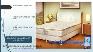 Central Kasur Spring Bed
Harga Murah Spring Bed Single
Anak
Spring Bed Comforta Harga
Surabaya
Cek katalog, harga terbaru dan terlengkap di
www.springbedsurabaya.com
jalan Dukuh Kupang 25 no 37
031-5617601
 