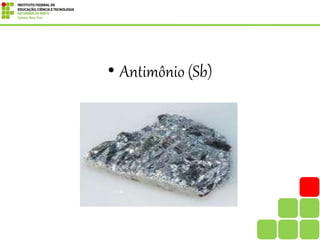 • Antimônio (Sb)
 