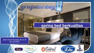 Page 1
spring bed berkualitas
Jalan Dukuh Kupang 25 no 37
031-5617601
 
