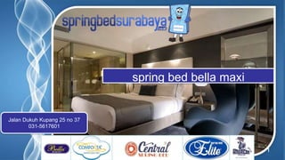 Page 1
spring bed bella maxi
Jalan Dukuh Kupang 25 no 37
031-5617601
 