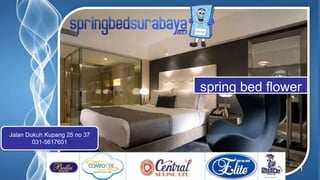 Page 1
spring bed flower
Jalan Dukuh Kupang 25 no 37
031-5617601
 