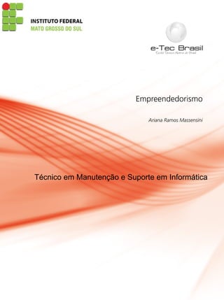 Empreendedorismo
Ariana Ramos Massensini
Técnico em Manutenção e Suporte em Informática
 