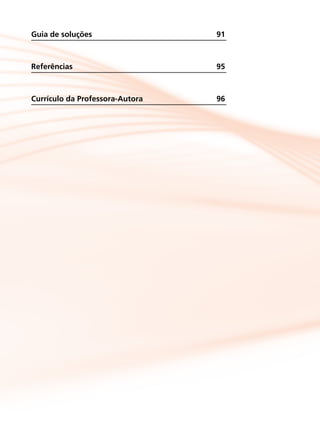 Guia de soluções	 91
Referências	95
Currículo da Professora-Autora 	 96
 