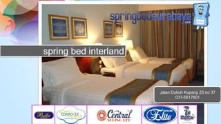 spring bed interland
Jalan Dukuh Kupang 25 no 37
031-5617601
 