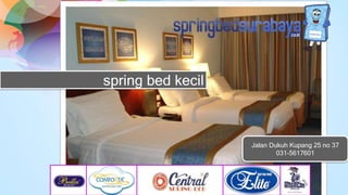 spring bed kecil
Jalan Dukuh Kupang 25 no 37
031-5617601
 