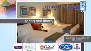 spring bed liberty
Jalan Dukuh Kupang 25 no 37
031-5617601
 