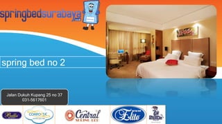 spring bed no 2
Jalan Dukuh Kupang 25 no 37
031-5617601
 