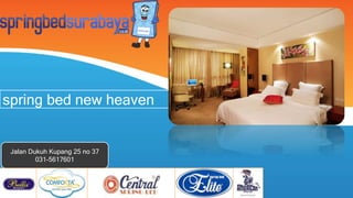 spring bed new heaven
Jalan Dukuh Kupang 25 no 37
031-5617601
 