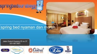 spring bed nyaman dan murah
Jalan Dukuh Kupang 25 no 37
031-5617601
 