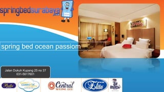 spring bed ocean passiom
Jalan Dukuh Kupang 25 no 37
031-5617601
 