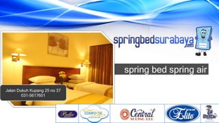 spring bed spring air
Jalan Dukuh Kupang 25 no 37
031-5617601
 