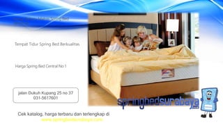 Tempat Tidur Spring Bed Berkualitas
Harga Terbaru Matras Spring Bed
American
Harga Spring Bed Central No 1
Cek katalog, harga terbaru dan terlengkap di
www.springbedsurabaya.com
jalan Dukuh Kupang 25 no 37
031-5617601
 
