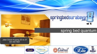 Jalan Dukuh Kupang 25 no 37
031-5617601
spring bed quantum
 