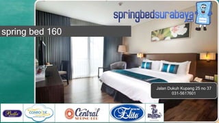 Jalan Dukuh Kupang 25 no 37
031-5617601
spring bed 160
 