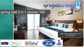 Jalan Dukuh Kupang 25 no 37
031-5617601
spring bed 2 in 1 ukuran 160
 