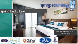 Jalan Dukuh Kupang 25 no 37
031-5617601
spring bed 3 kaki
 