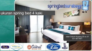 Jalan Dukuh Kupang 25 no 37
031-5617601
ukuran spring bed 4 kaki
 