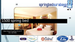 “
”
Jalan Dukuh Kupang 25 no 37
031-5617601
1500 spring bed
 
