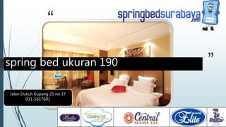 “
”
Jalan Dukuh Kupang 25 no 37
031-5617601
spring bed ukuran 190
 
