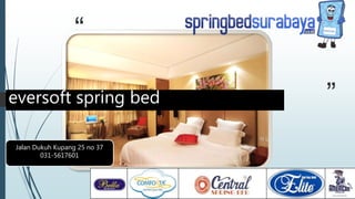 “
”
Jalan Dukuh Kupang 25 no 37
031-5617601
eversoft spring bed
 