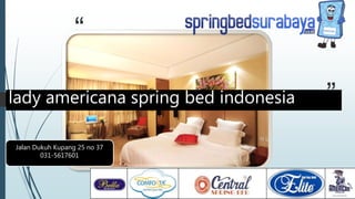“
”
Jalan Dukuh Kupang 25 no 37
031-5617601
lady americana spring bed indonesia
 