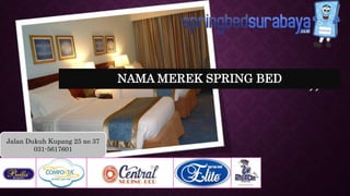 “
”
Jalan Dukuh Kupang 25 no 37
031-5617601
NAMA MEREK SPRING BED
 