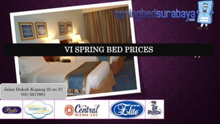 “
”
Jalan Dukuh Kupang 25 no 37
031-5617601
VI SPRING BED PRICES
 