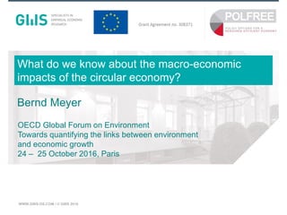 Münster, Mai 2015WWW.GWS-OS.COM / © GWS 2016
What do we know about the macro-economic
impacts of the circular economy?
Bernd Meyer
OECD Global Forum on Environment
Towards quantifying the links between environment
and economic growth
24 – 25 October 2016, Paris
 