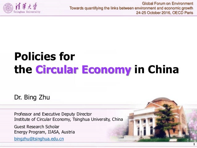 Policies for
the Circular Economy in China
Dr. Bing Zhu
Professor and Executive Deputy Director
Institute of Circular Econ...