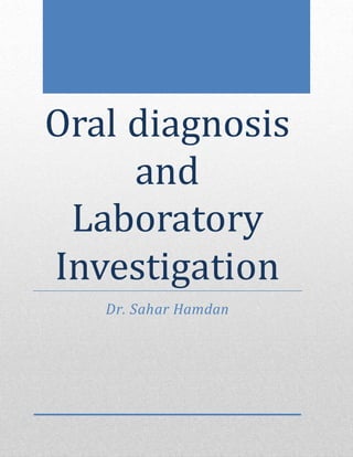 Oral diagnosis
and
Laboratory
Investigation
Dr. Sahar Hamdan
 