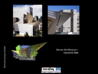 ©EduardoSampaioNardelli
Denver Art Museum –
Libeskind 2006
 