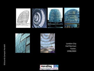 ©EduardoSampaioNardelli
London City
Hall Norman
Foster,
1998/2003
 