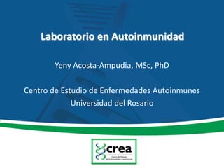 Laboratorio en Autoinmunidad
Yeny Acosta-Ampudia, MSc, PhD
Centro de Estudio de Enfermedades Autoinmunes
Universidad del Rosario
 