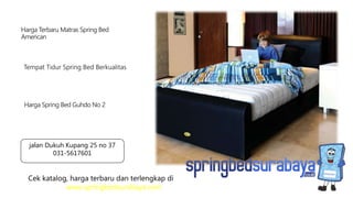 Tempat Tidur Spring Bed Berkualitas
Harga Terbaru Matras Spring Bed
American
Harga Spring Bed Guhdo No 2
Cek katalog, harga terbaru dan terlengkap di
www.springbedsurabaya.com
jalan Dukuh Kupang 25 no 37
031-5617601
 