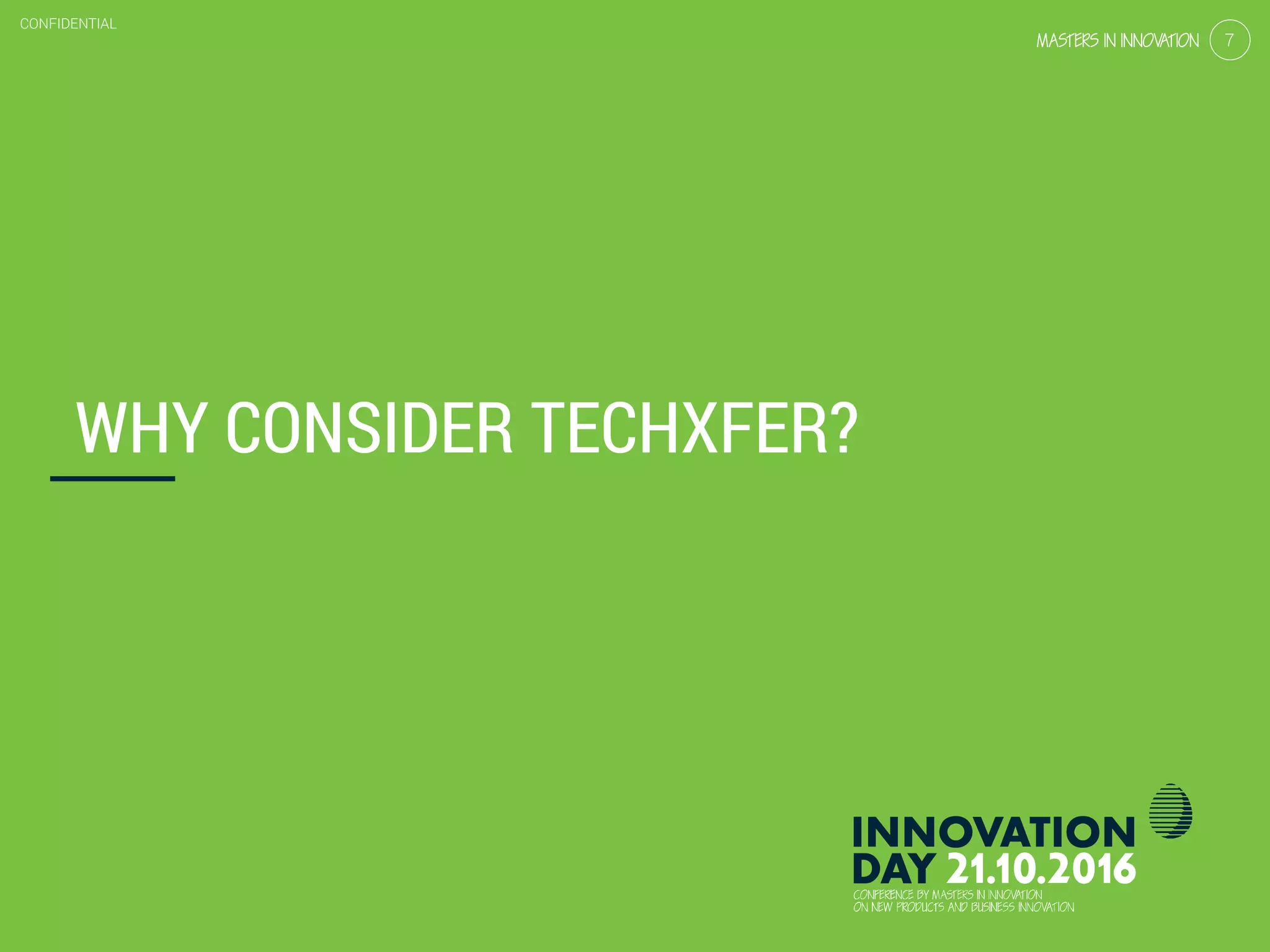 2.2 Technology transfer for a flying start
CONFIDENTIAL
7
CONFIDENTIAL
7
WHY CONSIDER TECHXFER?
 
