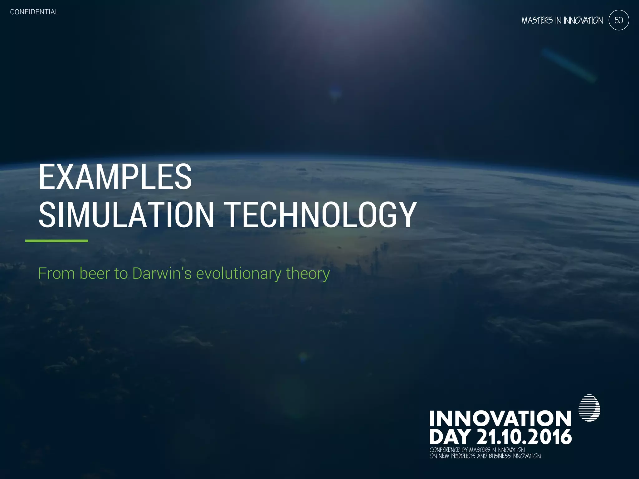 2.3 Simulation technology, speed up your iterative process
CONFIDENTIAL
50
EXAMPLES
SIMULATION TECHNOLOGY
CONFIDENTIAL
From beer to Darwin’s evolutionary theory
50
 