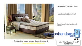 Harga Kasur Spring Bed Central
Harga Spring Bed Central No 1
Daftar Harga Spring Bed Central
Terbaru
Cek katalog, harga terbaru dan terlengkap di
www.springbedsurabaya.com
jalan Dukuh Kupang 25 no 37
031-5617601
 