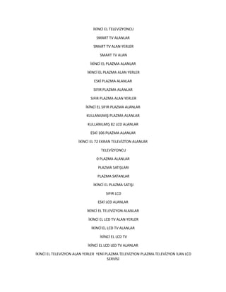 İKİNCİ EL TELEVİZYONCU
SMART TV ALANLAR
SMART TV ALAN YERLER
SMART TV ALAN
İKİNCİ EL PLAZMA ALANLAR
İKİNCİ EL PLAZMA ALAN YERLER
ESKİ PLAZMA ALANLAR
SIFIR PLAZMA ALANLAR
SIFIR PLAZMA ALAN YERLER
İKİNCİ EL SIFIR PLAZMA ALANLAR
KULLANILMIŞ PLAZMA ALANLAR
KULLANILMIŞ 82 LCD ALANLAR
ESKİ 106 PLAZMA ALANLAR
İKİNCİ EL 72 EKRAN TELEVİZTON ALANLAR
TELEVİZYONCU
0 PLAZMA ALANLAR
PLAZMA SATIŞLARI
PLAZMA SATANLAR
İKİNCİ EL PLAZMA SATIŞI
SIFIR LCD
ESKİ LCD ALANLAR
İKİNCİ EL TELEVİZYON ALANLAR
İKİNCİ EL LCD TV ALAN YERLER
İKİNCİ EL LCD TV ALANLAR
İKİNCİ EL LCD TV
İKİNCİ EL LCD LED TV ALANLAR
İKİNCİ EL TELEVİZYON ALAN YERLER YENİ PLAZMA TELEVİZYON PLAZMA TELEVİZYON İLAN LCD
SERVİSİ
 
