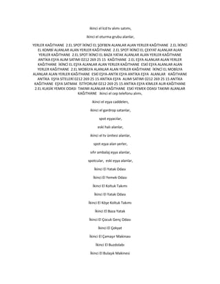 ikinci el lcd tv alımı satımı,
ikinci el oturma grubu alanlar,
YERLER KAĞITHANE 2.EL SPOT İKİNCİ EL ŞOFBEN ALANLAR ALAN YERLER KAĞITHANE 2.EL İKİNCİ
EL KOMBİ ALANLAR ALAN YERLER KAĞITHANE 2.EL SPOT İKİNCİ EL ÇEKYAT ALANLAR ALAN
YERLER KAĞITHANE 2.EL SPOT İKİNCİ EL BAZA YATAK ALANLAR ALAN YERLER KAĞITHANE
ANTİKA EŞYA ALIM SATIMI 0212 269 25 15 KAĞITHANE 2.EL EŞYA ALANLAR ALAN YERLER
KAĞITHANE İKİNCİ EL EŞYA ALANLAR ALAN YERLER KAĞITHANE ESKİ EŞYA ALANLAR ALAN
YERLER KAĞITHANE 2.EL MOBİLYA ALANLAR ALAN YERLER KAĞITHANE İKİNCİ EL MOBİLYA
ALANLAR ALAN YERLER KAĞITHANE ESKİ EŞYA-ANTİK EŞYA ANTİKA EŞYA ALANLAR KAĞITHANE
ANTİKA EŞYA SİTELERİ 0212 269 25 15 ANTİKA EŞYA ALIMI SATIMI 0212 269 25 15 ANTİKA
KAĞITHANE EŞYA SATMAK İSTİYORUM 0212 269 25 15 ANTİKA EŞYA KİMLER ALIR KAĞITHANE
2.EL KLASİK YEMEK ODASI TAKIMI ALANLAR KAĞITHANE ESKİ YEMEK ODASI TAKIMI ALANLAR
KAĞITHANE ikinci el cep telefonu alımı,
ikinci el eşya caddelerı,
ikinci el gardrop satanlar,
spot eşyacılar,
eski halı alanlar,
ikinci el tv ünitesi alanlar,
spot eşya alan yerler,
sıfır ambalaj eşya alanlar,
spotcular, eski eşya alanlar,
İkinci El Yatak Odası
İkinci El Yemek Odası
İkinci El Koltuk Takımı
İkinci El Yatak Odası
İkinci El Köşe Koltuk Takımı
İkinci El Baza Yatak
İkinci El Çocuk Genç Odası
İkinci El Çekyat
İkinci El Çamaşır Makinası
İkinci El Buzdolabı
İkinci El Bulaşık Makinesi
 