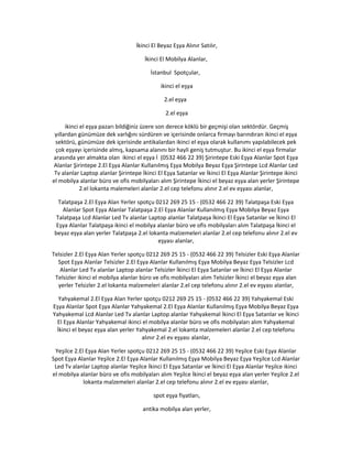 İkinci El Beyaz Eşya Alınır Satılır,
İkinci El Mobilya Alanlar,
İstanbul Spotçular,
ikinci el eşya
2.el eşya
2.el eşya
ikinci el eşya pazarı bildiğiniz üzere son derece köklü bir geçmişi olan sektördür. Geçmiş
yıllardan günümüze dek varlığını sürdüren ve içerisinde onlarca firmayı barındıran ikinci el eşya
sektörü, günümüze dek içerisinde antikalardan ikinci el eşya olarak kullanımı yapılabilecek pek
çok eşyayı içerisinde almış, kapsama alanını bir hayli geniş tutmuştur. Bu ikinci el eşya firmalar
arasında yer almakta olan ikinci el eşya İ (0532 466 22 39) Şirintepe Eski Eşya Alanlar Spot Eşya
Alanlar Şirintepe 2.El Eşya Alanlar Kullanılmış Eşya Mobilya Beyaz Eşya Şirintepe Lcd Alanlar Led
Tv alanlar Laptop alanlar Şirintepe İkinci El Eşya Satanlar ve İkinci El Eşya Alanlar Şirintepe ikinci
el mobilya alanlar büro ve ofis mobilyaları alım Şirintepe İkinci el beyaz eşya alan yerler Şirintepe
2.el lokanta malemeleri alanlar 2.el cep telefonu alınır 2.el ev eşyası alanlar,
Talatpaşa 2.El Eşya Alan Yerler spotçu 0212 269 25 15 - (0532 466 22 39) Talatpaşa Eski Eşya
Alanlar Spot Eşya Alanlar Talatpaşa 2.El Eşya Alanlar Kullanılmış Eşya Mobilya Beyaz Eşya
Talatpaşa Lcd Alanlar Led Tv alanlar Laptop alanlar Talatpaşa İkinci El Eşya Satanlar ve İkinci El
Eşya Alanlar Talatpaşa ikinci el mobilya alanlar büro ve ofis mobilyaları alım Talatpaşa İkinci el
beyaz eşya alan yerler Talatpaşa 2.el lokanta malzemeleri alanlar 2.el cep telefonu alınır 2.el ev
eşyası alanlar,
Telsizler 2.El Eşya Alan Yerler spotçu 0212 269 25 15 - (0532 466 22 39) Telsizler Eski Eşya Alanlar
Spot Eşya Alanlar Telsizler 2.El Eşya Alanlar Kullanılmış Eşya Mobilya Beyaz Eşya Telsizler Lcd
Alanlar Led Tv alanlar Laptop alanlar Telsizler İkinci El Eşya Satanlar ve İkinci El Eşya Alanlar
Telsizler ikinci el mobilya alanlar büro ve ofis mobilyaları alım Telsizler İkinci el beyaz eşya alan
yerler Telsizler 2.el lokanta malzemeleri alanlar 2.el cep telefonu alınır 2.el ev eşyası alanlar,
Yahyakemal 2.El Eşya Alan Yerler spotçu 0212 269 25 15 - (0532 466 22 39) Yahyakemal Eski
Eşya Alanlar Spot Eşya Alanlar Yahyakemal 2.El Eşya Alanlar Kullanılmış Eşya Mobilya Beyaz Eşya
Yahyakemal Lcd Alanlar Led Tv alanlar Laptop alanlar Yahyakemal İkinci El Eşya Satanlar ve İkinci
El Eşya Alanlar Yahyakemal ikinci el mobilya alanlar büro ve ofis mobilyaları alım Yahyakemal
İkinci el beyaz eşya alan yerler Yahyakemal 2.el lokanta malzemeleri alanlar 2.el cep telefonu
alınır 2.el ev eşyası alanlar,
Yeşilce 2.El Eşya Alan Yerler spotçu 0212 269 25 15 - (0532 466 22 39) Yeşilce Eski Eşya Alanlar
Spot Eşya Alanlar Yeşilce 2.El Eşya Alanlar Kullanılmış Eşya Mobilya Beyaz Eşya Yeşilce Lcd Alanlar
Led Tv alanlar Laptop alanlar Yeşilce İkinci El Eşya Satanlar ve İkinci El Eşya Alanlar Yeşilce ikinci
el mobilya alanlar büro ve ofis mobilyaları alım Yeşilce İkinci el beyaz eşya alan yerler Yeşilce 2.el
lokanta malzemeleri alanlar 2.el cep telefonu alınır 2.el ev eşyası alanlar,
spot eşya fiyatları,
antika mobilya alan yerler,
 